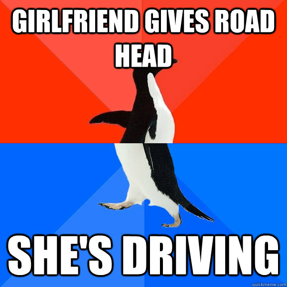 girlfriend gives road head she's driving  Socially Awesome Awkward Penguin