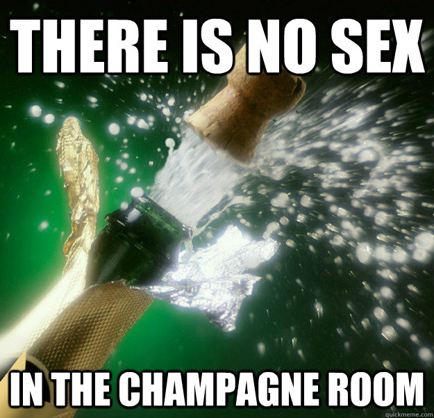 there is no sex In the champagne room - there is no sex In the champagne room  No Matter What a Stripper Tells You
