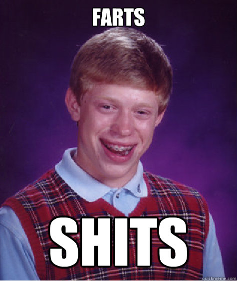Farts shits  Bad Luck Brian