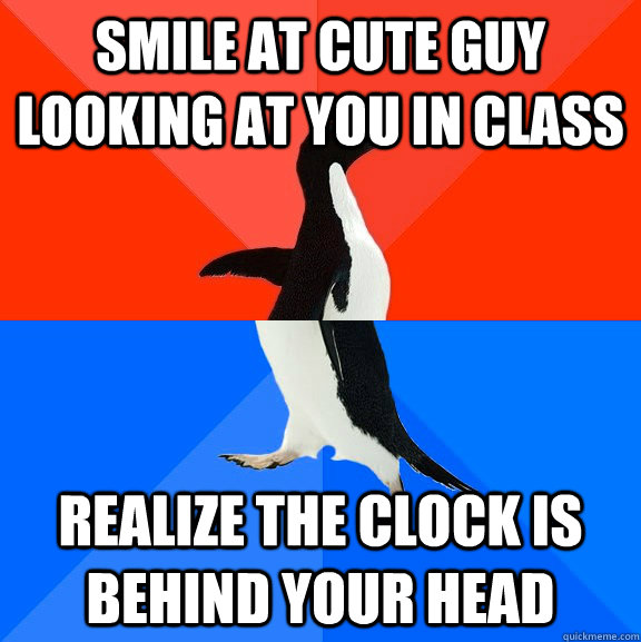 Smile at cute guy looking at you in class Realize the clock is behind your head  Socially Awesome Awkward Penguin