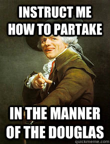 Instruct me how to partake in the manner of the Douglas - Instruct me how to partake in the manner of the Douglas  Joseph Ducreax