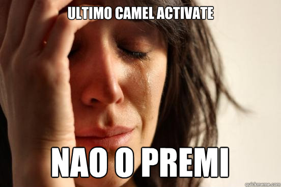Ultimo camel activate nao o premi  First World Problems