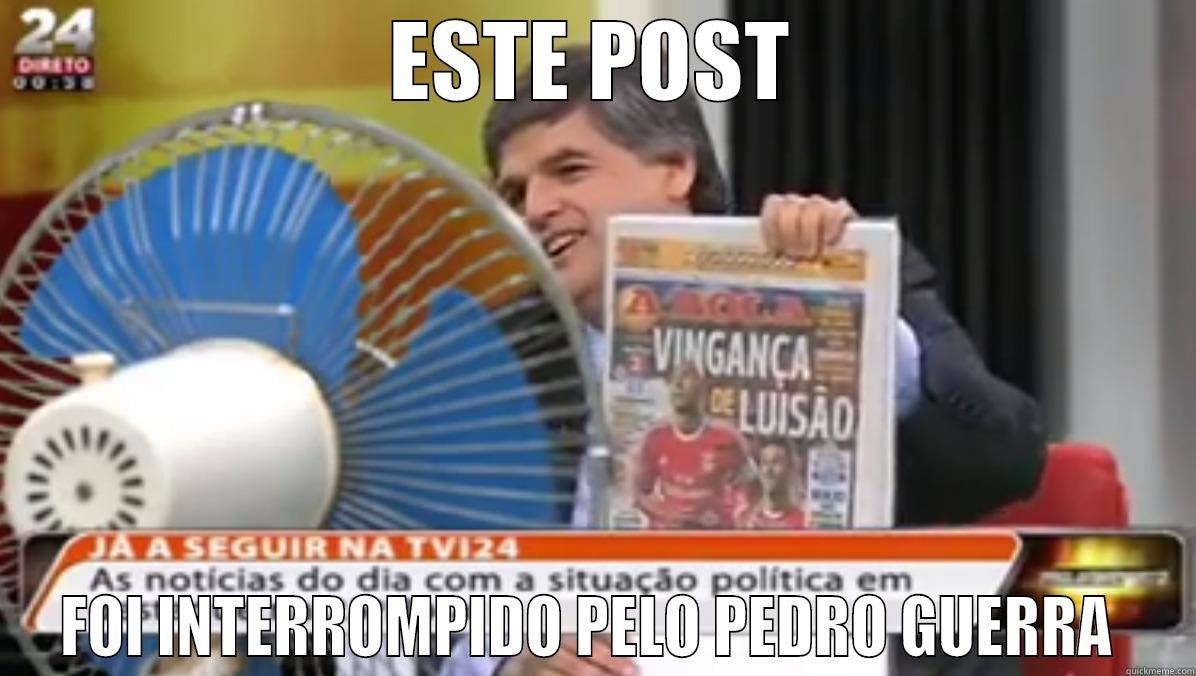 ESTE POST FOI INTERROMPIDO PELO PEDRO GUERRA  Misc