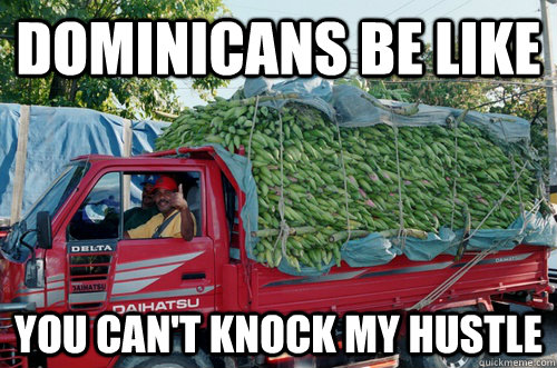 Dominicans Be Like You Can't Knock My Hustle  Dominican Be Like
