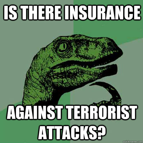 Is there insurance Against terrorist attacks? - Is there insurance Against terrorist attacks?  Philosoraptor