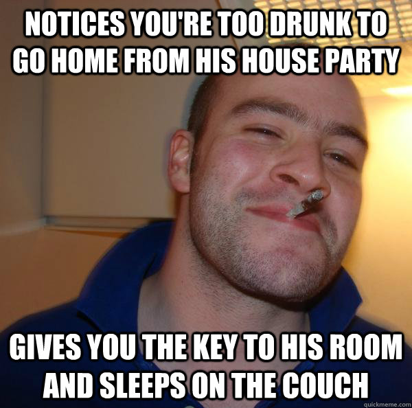 notices you're too drunk to go home from his house party gives you the key to his room and sleeps on the couch - notices you're too drunk to go home from his house party gives you the key to his room and sleeps on the couch  Misc