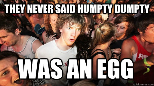 they never said Humpty Dumpty was an egg  Sudden Clarity Clarence