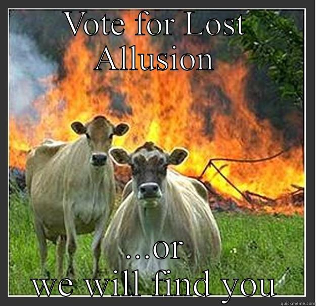 VOTE FOR LOST ALLUSION ...OR WE WILL FIND YOU Evil cows