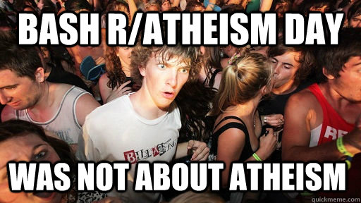 bash r/atheism day was not about atheism  Sudden Clarity Clarence