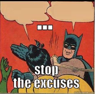 ... STOP THE EXCUSES Slappin Batman
