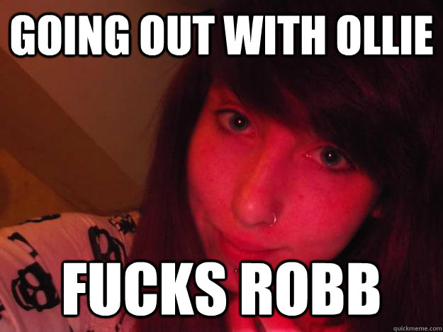 Going out with Ollie Fucks Robb - Going out with Ollie Fucks Robb  Ollies Ex-girlfriend