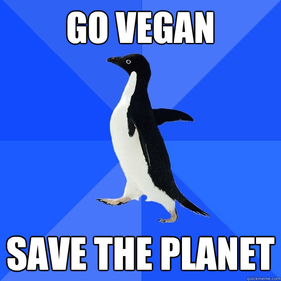 Go Vegan Save the Planet  Socially Awkward Penguin