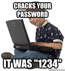 cracks your password it was 