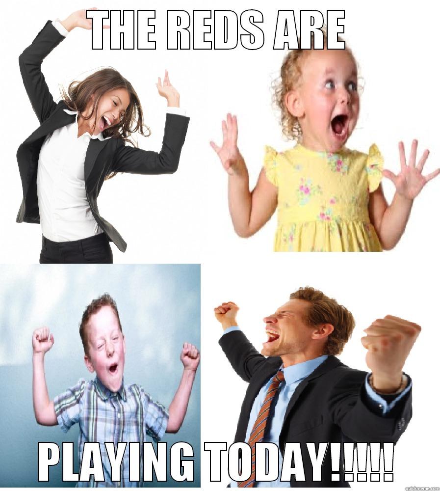 THE REDS ARE PLAYING TODAY!!!!! Misc