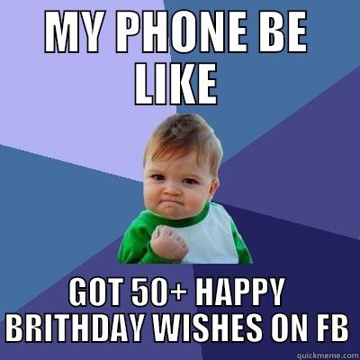 MY PHONE BE LIKE GOT 50+ HAPPY BRITHDAY WISHES ON FB Success Kid