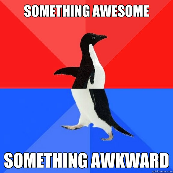 Something awesome Something awkward  Socially Awksome Penguin