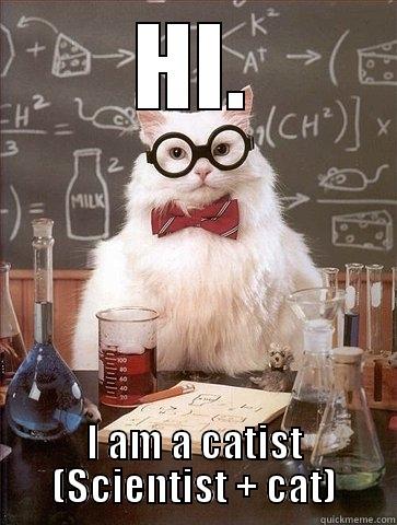 HI. I AM A CATIST (SCIENTIST + CAT) Chemistry Cat