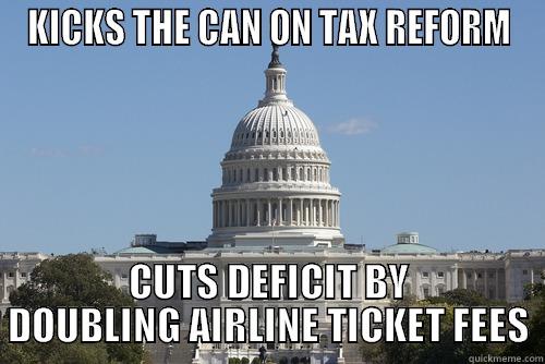 Congress and the TSA - KICKS THE CAN ON TAX REFORM CUTS DEFICIT BY DOUBLING AIRLINE TICKET FEES Scumbag Congress