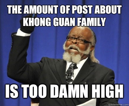 The amount of post about KHONG GUAN Family IS TOO DAMN HIGH  Too Damn High