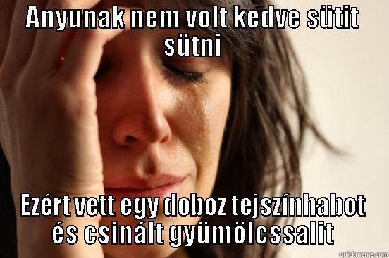 ANYUNAK NEM VOLT KEDVE SÜTIT SÜTNI EZÉRT VETT EGY DOBOZ TEJSZÍNHABOT ÉS CSINÁLT GYÜMÖLCSSALIT First World Problems