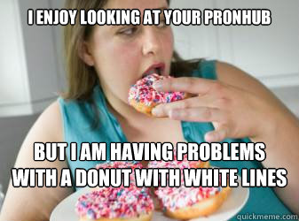 I enjoy looking at your pronhub But I am having problems with a donut with white lines going in circles  