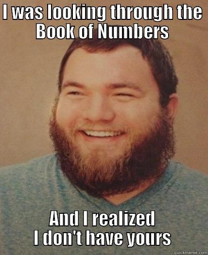I WAS LOOKING THROUGH THE BOOK OF NUMBERS AND I REALIZED I DON'T HAVE YOURS Misc