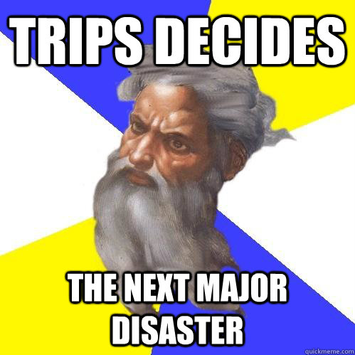 Trips decides The next major disaster  Advice God