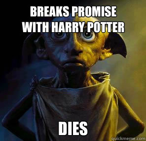 breaks promise
with harry potter dies - breaks promise
with harry potter dies  Disgruntled House-elf Dobby