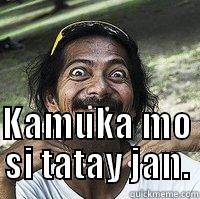   KAMUKA MO SI TATAY JAN. Misc