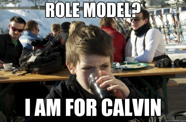 Role Model? i am for calvin  Lazy Primary School Student