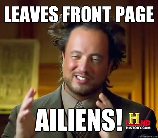 leaves front page ailiens!  Ancient Aliens