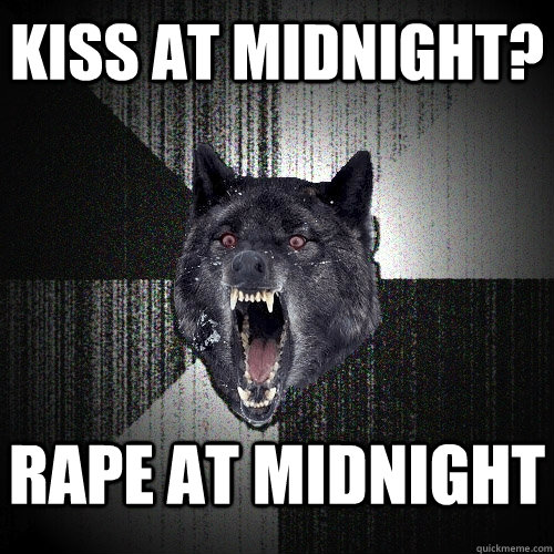 kiss at midnight? rape at midnight  Insanity Wolf