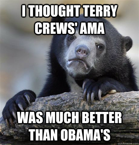 I thought Terry Crews' AMA was much better than Obama's  Confession Bear