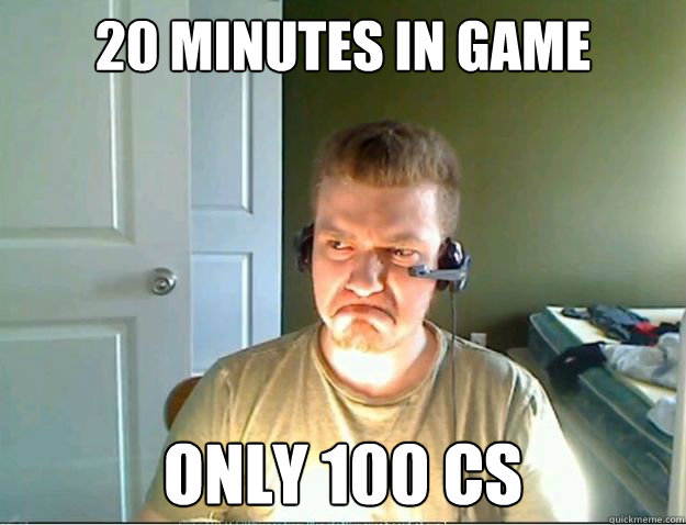 20 minutes in game only 100 cs  AngryTestie