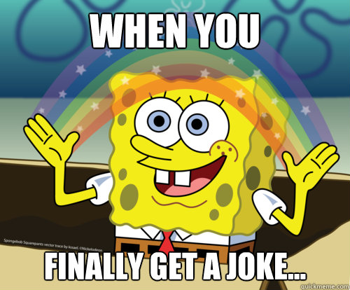 When you  Finally get a joke...  Spongebob rainbow