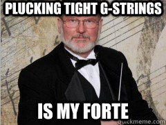 Plucking tight G-Strings Is my forte - Plucking tight G-Strings Is my forte  Creepy Band Teacher