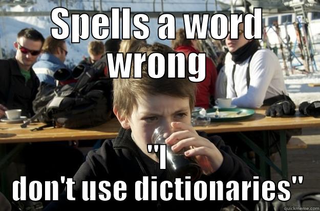 Dictionaries are lame - SPELLS A WORD WRONG 