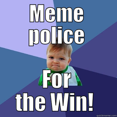 MEME POLICE FOR THE WIN!  Success Kid