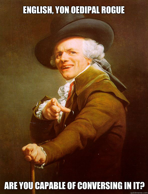 English, Yon oedipal rogue Are you capable of conversing in it?  Joseph Ducreux