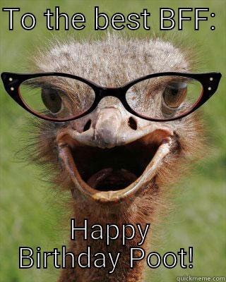 Birthday shoutout - TO THE BEST BFF:  HAPPY BIRTHDAY POOT!  Judgmental Bookseller Ostrich