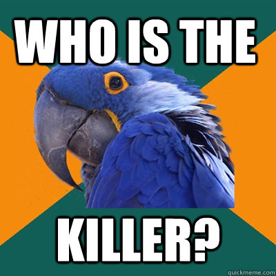 WHO IS THE KILLER?  Paranoid Parrot