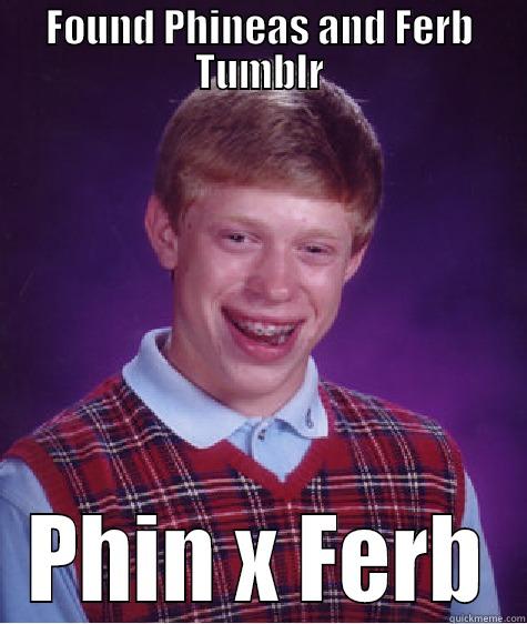 FOUND PHINEAS AND FERB TUMBLR PHIN X FERB Bad Luck Brian
