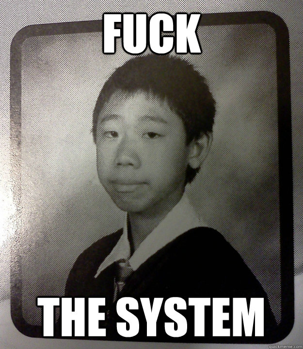 Fuck the system  