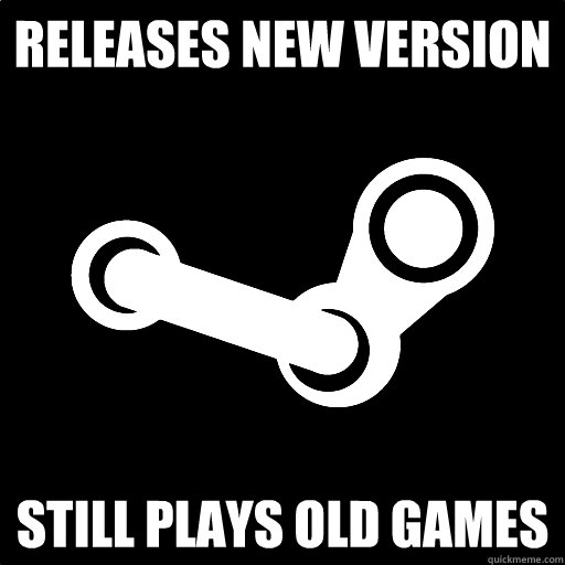 RELEASES NEW VERSION STILL PLAYS OLD GAMES  Fottuto Steam