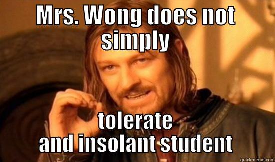 MRS. WONG DOES NOT SIMPLY TOLERATE AND INSOLANT STUDENT Boromir