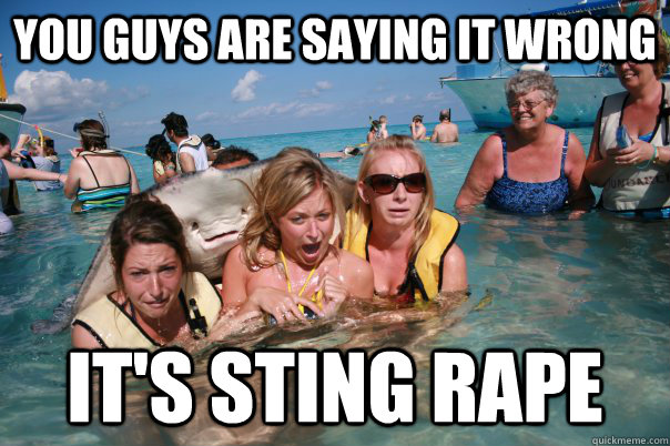 You guys are saying it wrong It's Sting Rape - You guys are saying it wrong It's Sting Rape  Pervert Stingray