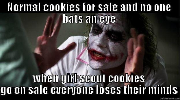 NORMAL COOKIES FOR SALE AND NO ONE BATS AN EYE WHEN GIRL SCOUT COOKIES GO ON SALE EVERYONE LOSES THEIR MINDS Joker Mind Loss