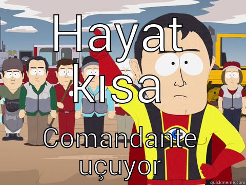 HAYAT KISA COMANDANTE UÇUYOR Captain Hindsight