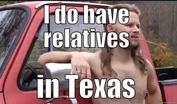 I DO HAVE RELATIVES IN TEXAS Almost Politically Correct Redneck