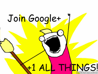 Join Google+ +1 ALL THINGS!  All The Things